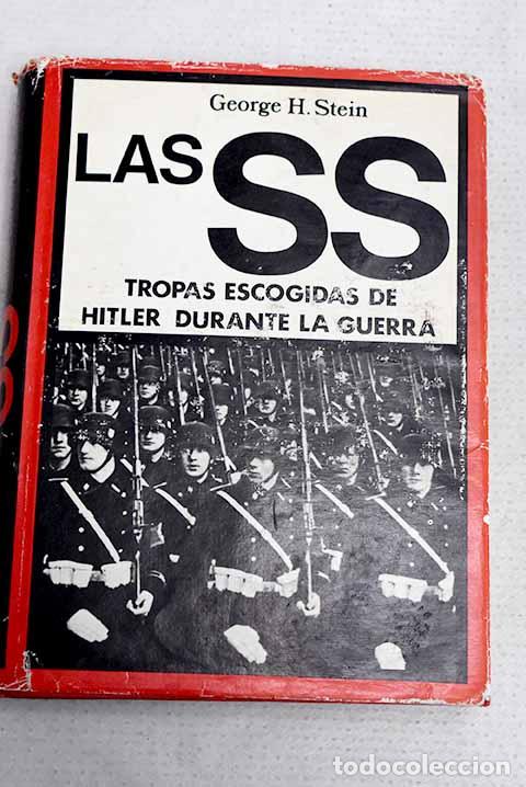 Libros: Las SS, las tropas escogidas de Hitler durante la guerra.- Stein, George H.