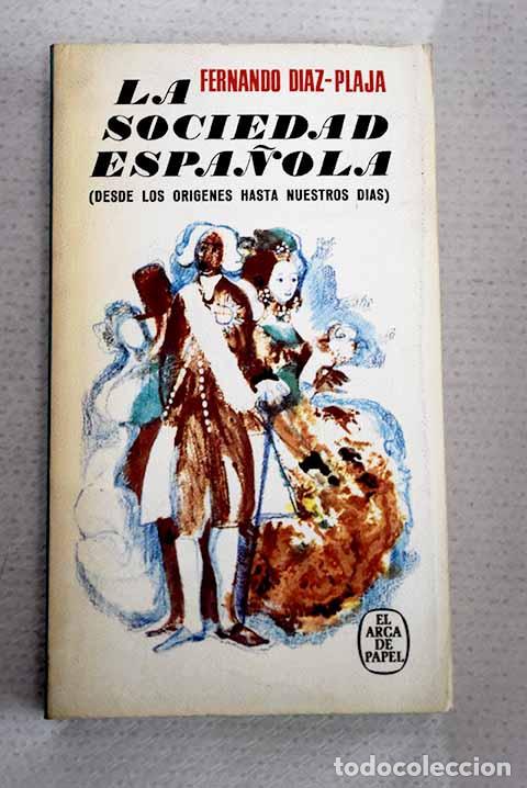 Libros: La sociedad espa&ntilde;ola: (Desde los origenes hasta nuestros dias).- D&iacute;az-Plaja, Fernando