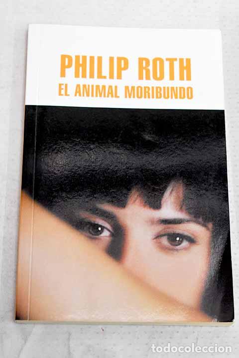 Libros: El animal moribundo: Roth, Philip.- Roth, Philip