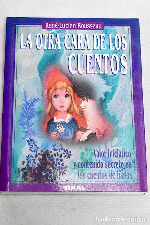 Libros: La otra cara de los cuentos: valor simbolico de los cuentos de hadas.- Rousseau, Rene L.