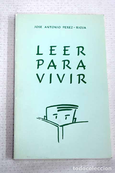 Libri di seconda mano: Leer para vivir: P&eacute;rez-Rioja, Jos&eacute; Antonio.- P&eacute;rez-Rioja, Jos&eacute; Antonio