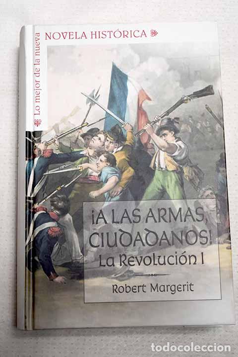 Libros: &iexcl;A las armas ciudadanos!, tomo I.- Margerit, Robert