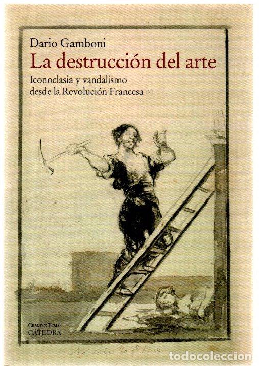 Livros em segunda m&atilde;o: La destrucci&oacute;n del arte. Iconoclasia y vandalismo desde la Revoluci&oacute;n Francesa - Dario Gamboni