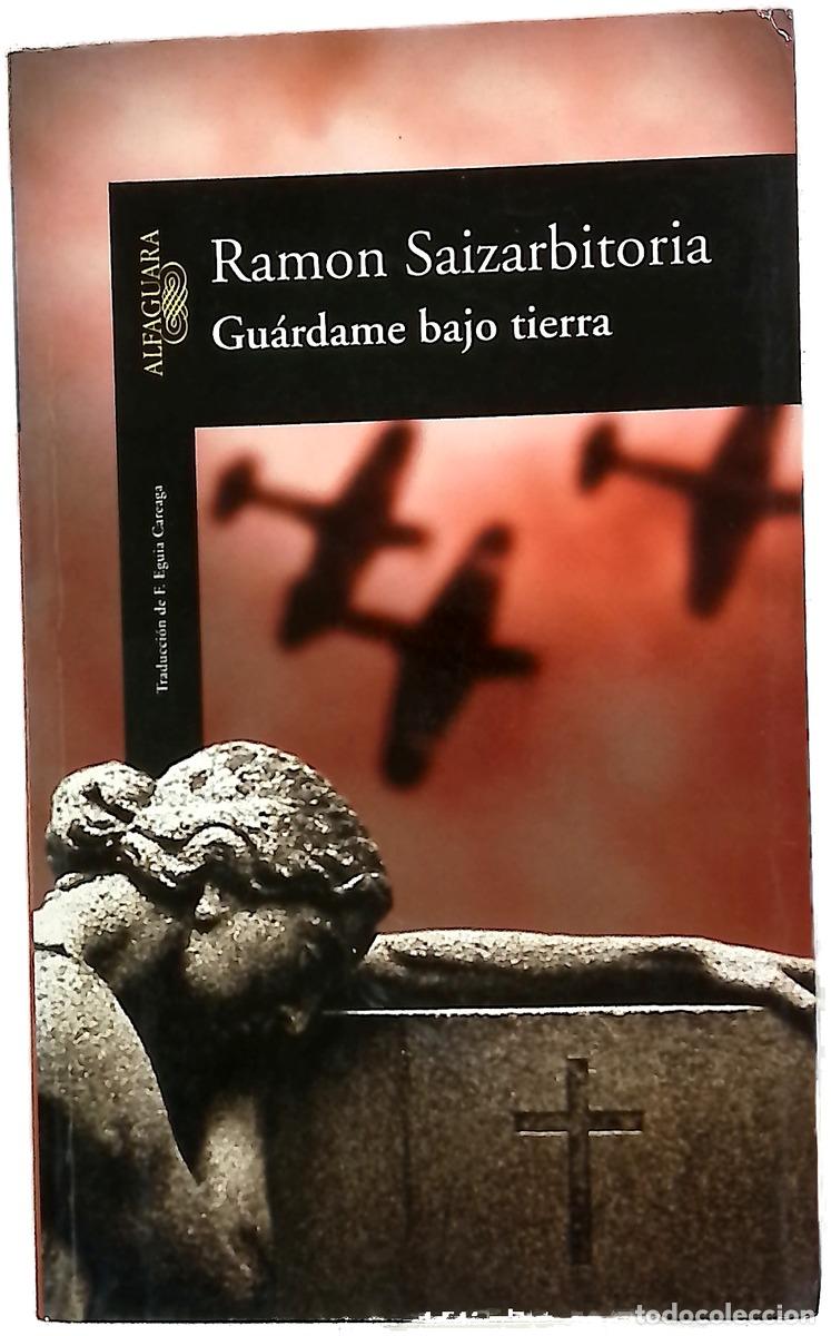 Libros: Gu&aacute;rdame bajo tierra - Saizarbitoria, Ram&oacute;n
