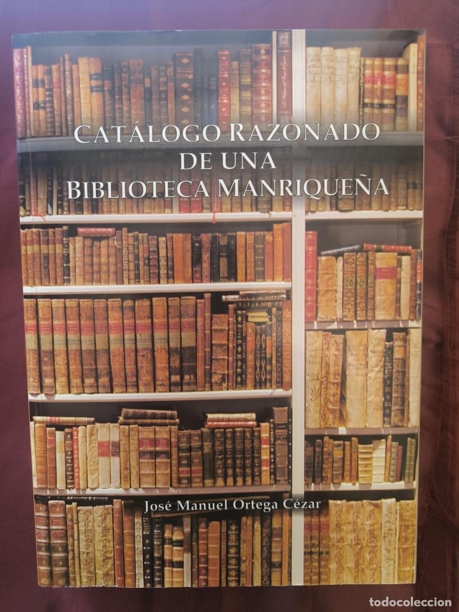 Libros: Cat&aacute;logo razonado de una biblioteca manrique&ntilde;a - Jos&eacute; Manuel Ortega C&eacute;zar