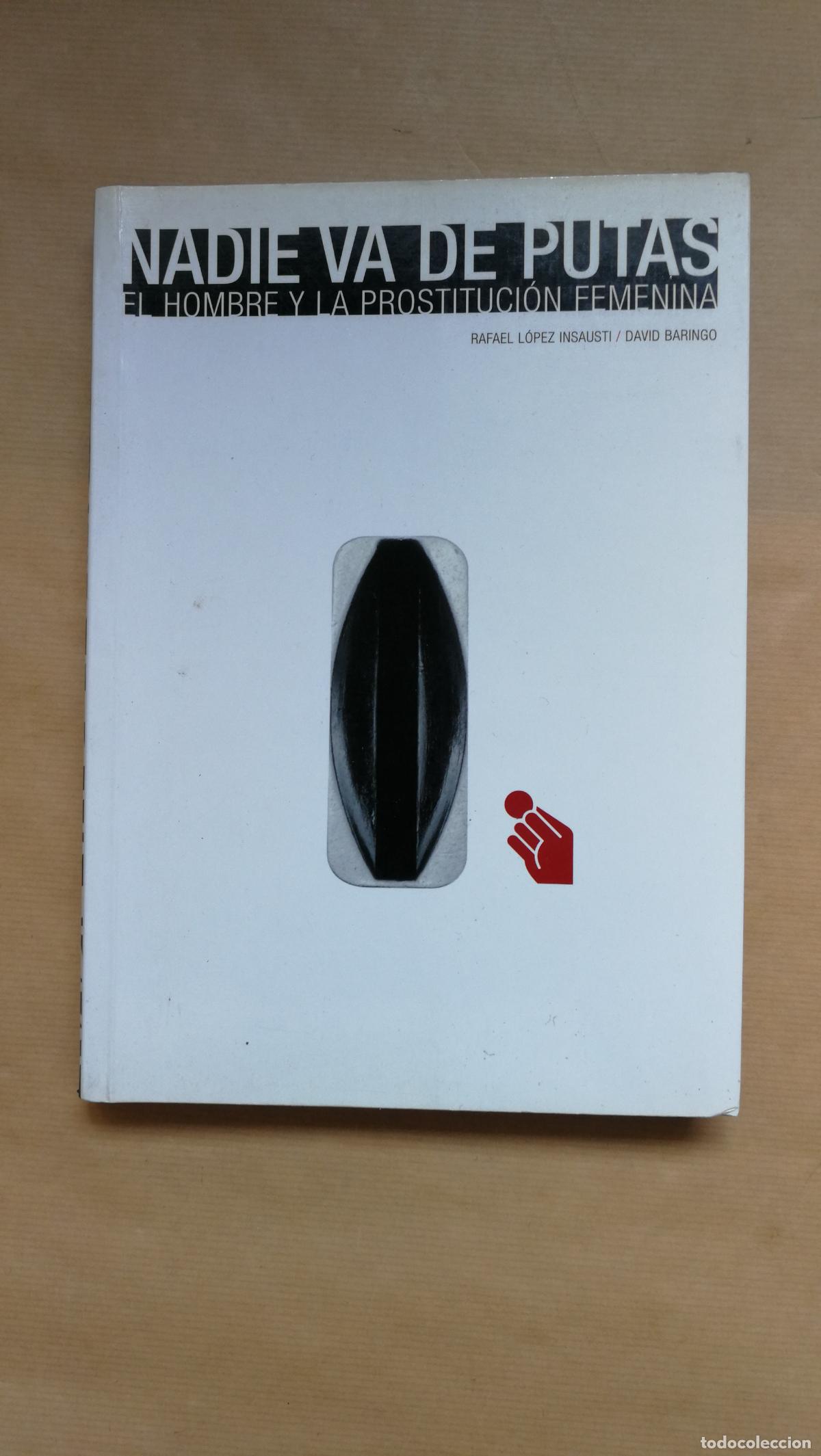 Libri di seconda mano: Nadie va de putas. El hombre y la prostituci&oacute;n femenina. - Rafael L&oacute;pez Insausti - David Baringo.