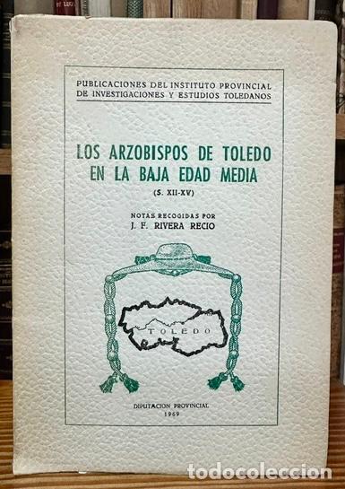 Libros: LOS ARZOBISPOS DE TOLEDO EN LA BAJA EDAD MEDIA (S. XII-XV) - RIVERA RECIO, J. F.