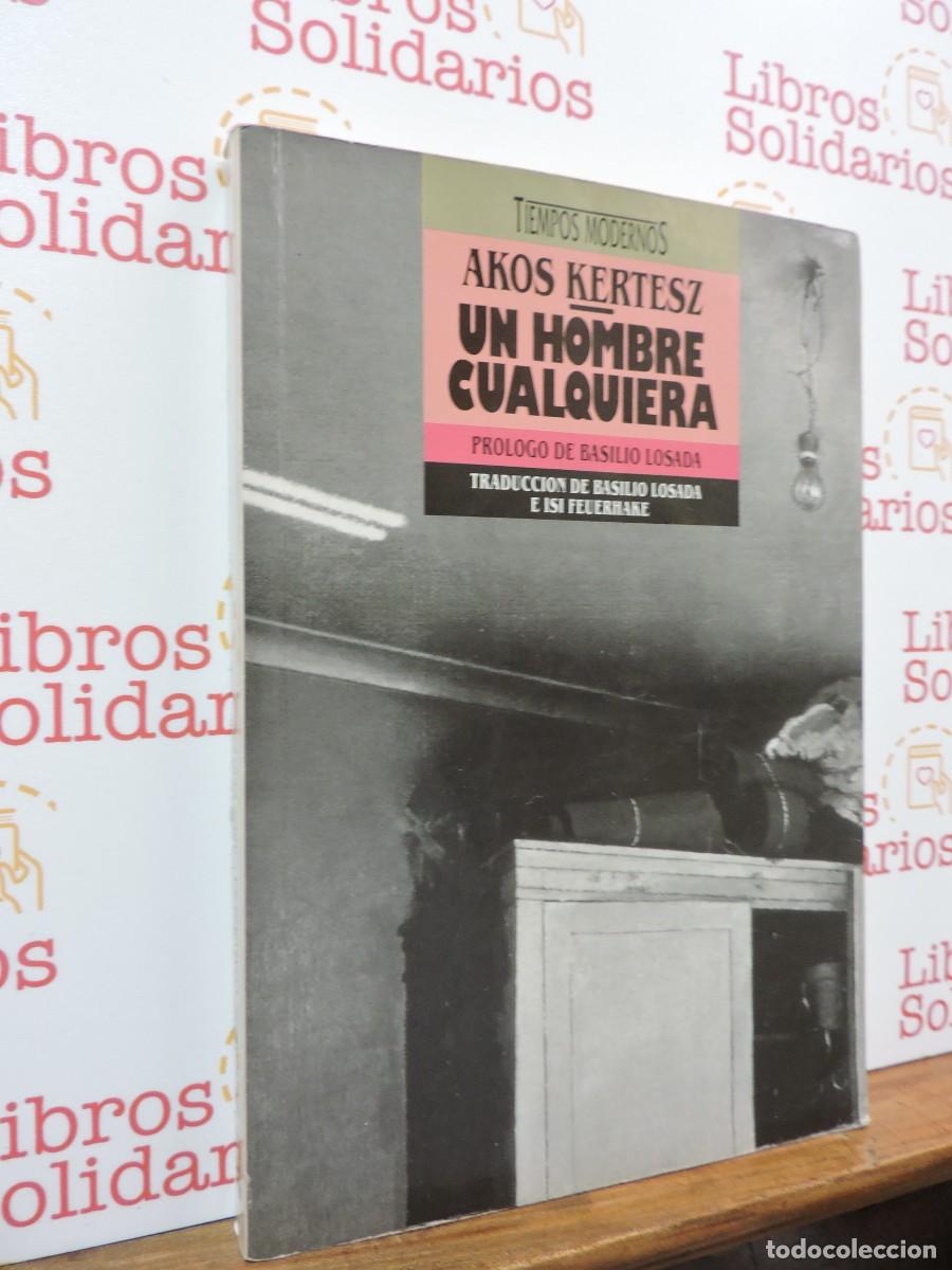 Libros: Un hombre cualquiera. KERTESZ, Akos. Ediciones B. Barcelona, 1989