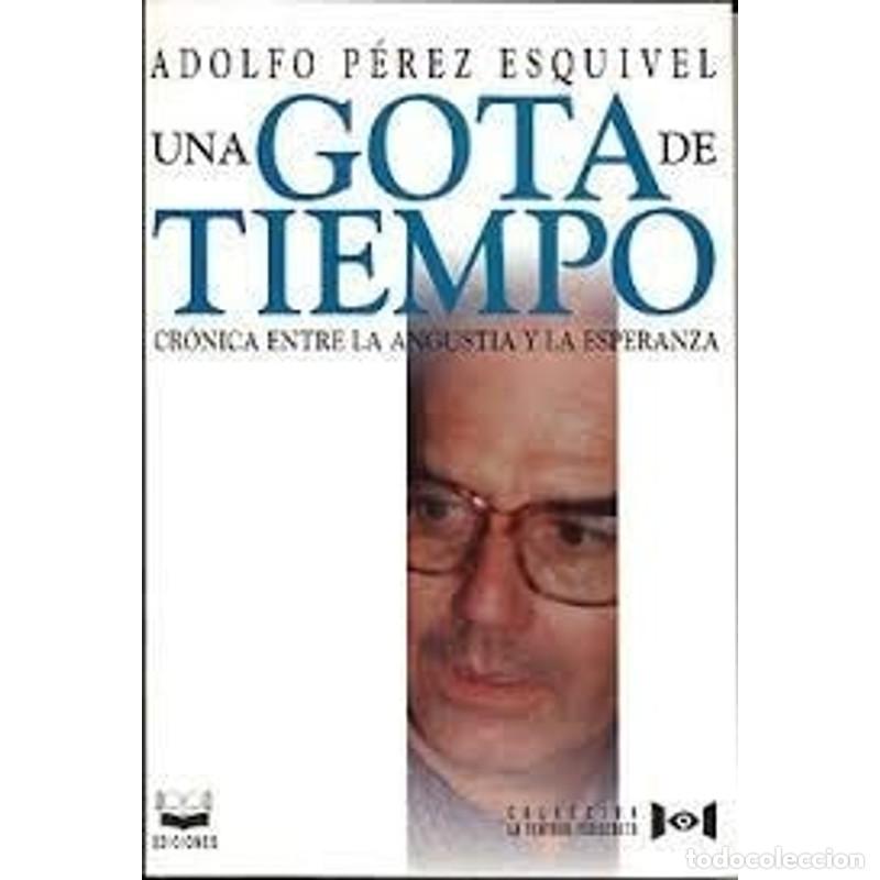Libri di seconda mano: Una gota de tiempo: Crónica entre la angustia y la esperanz - Adolfo Pérez Esquivel
