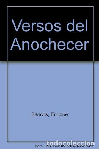 Libros: Versos del Anochecer (Spanish Edition) - Enrique , 1888-1968 - Enrique , 1888-1968 Banchs