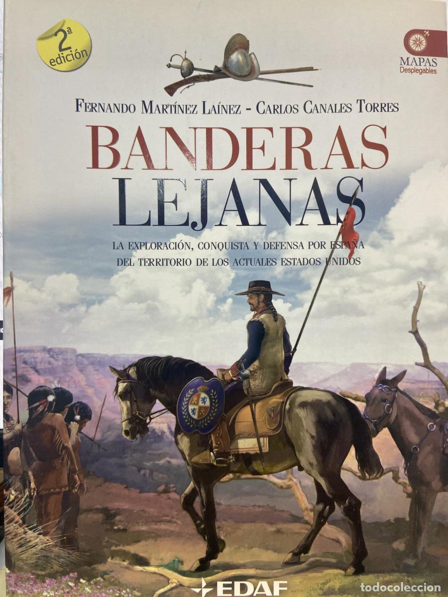 Libros: BANDERAS LEJANAS. La exploraci&oacute;n, conquista y defensa por Espa&ntilde;a del territorio de los actuales Esta