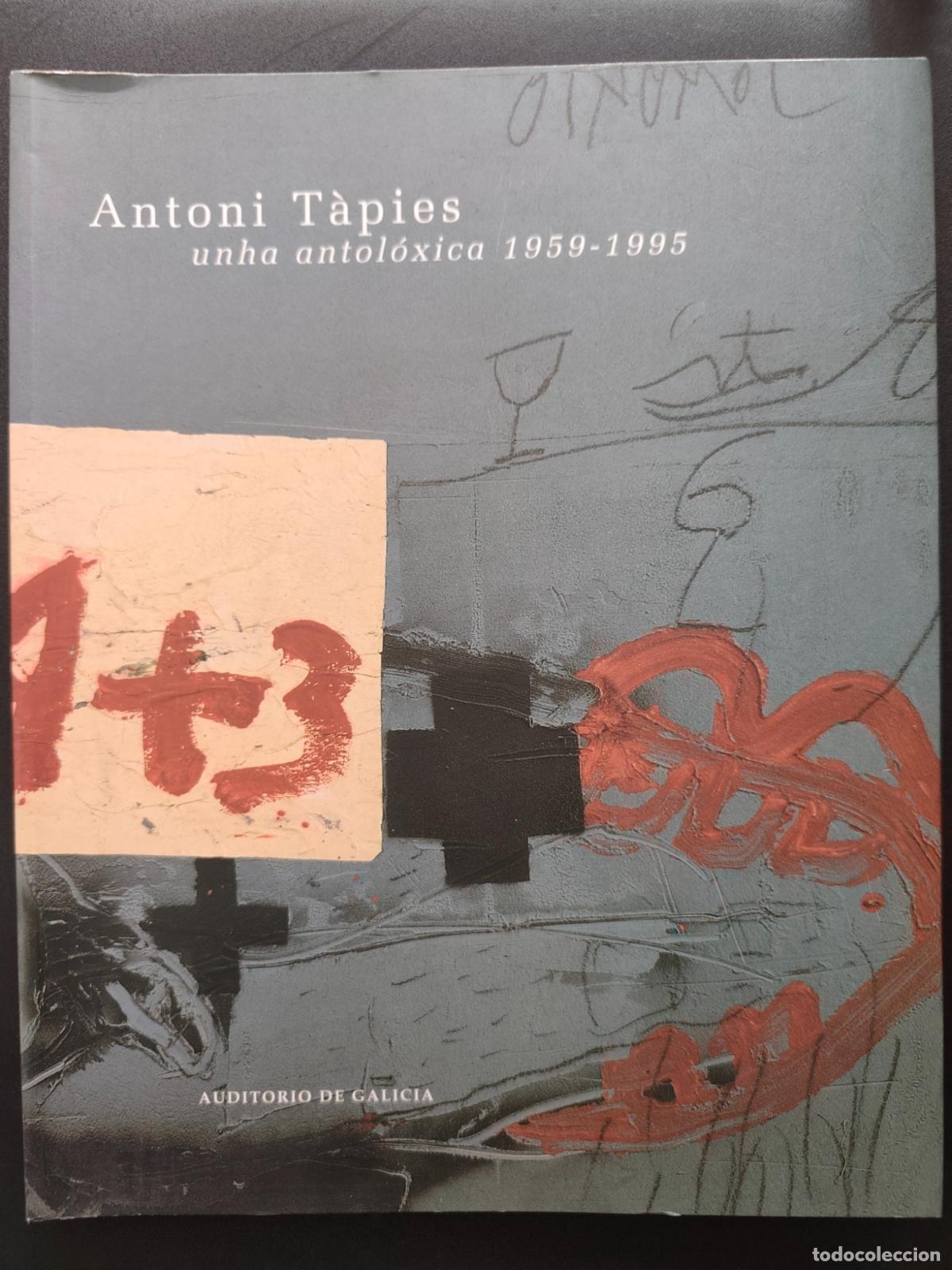 Libros: Antoni T&agrave;pies - Antoni T&agrave;pies. Unha antol&oacute;xica 1959-1995