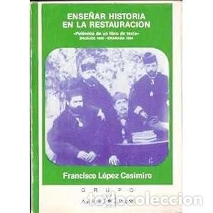 Libros: ENSE&Ntilde;AR HISTORIA EN LA RESTAURACI&Oacute;N. POL&Eacute;MICA DE UN LIBRO DE TEXTO. BADAJOZ 1880-GRANADA 1894.