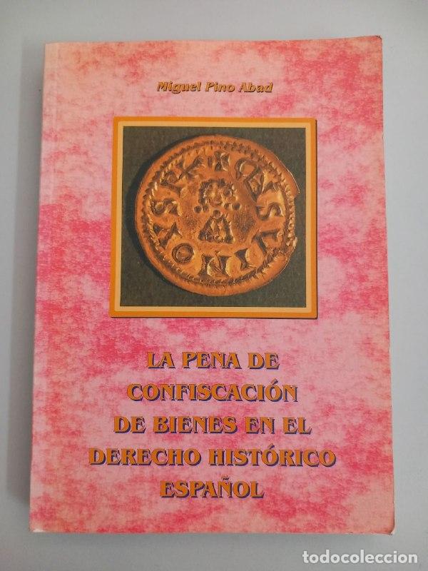 Libros: La pena de confiscaci&oacute;n de bienes en el derecho hist&oacute;rico espa&ntilde;ol. - PINO ABAD, Miguel: