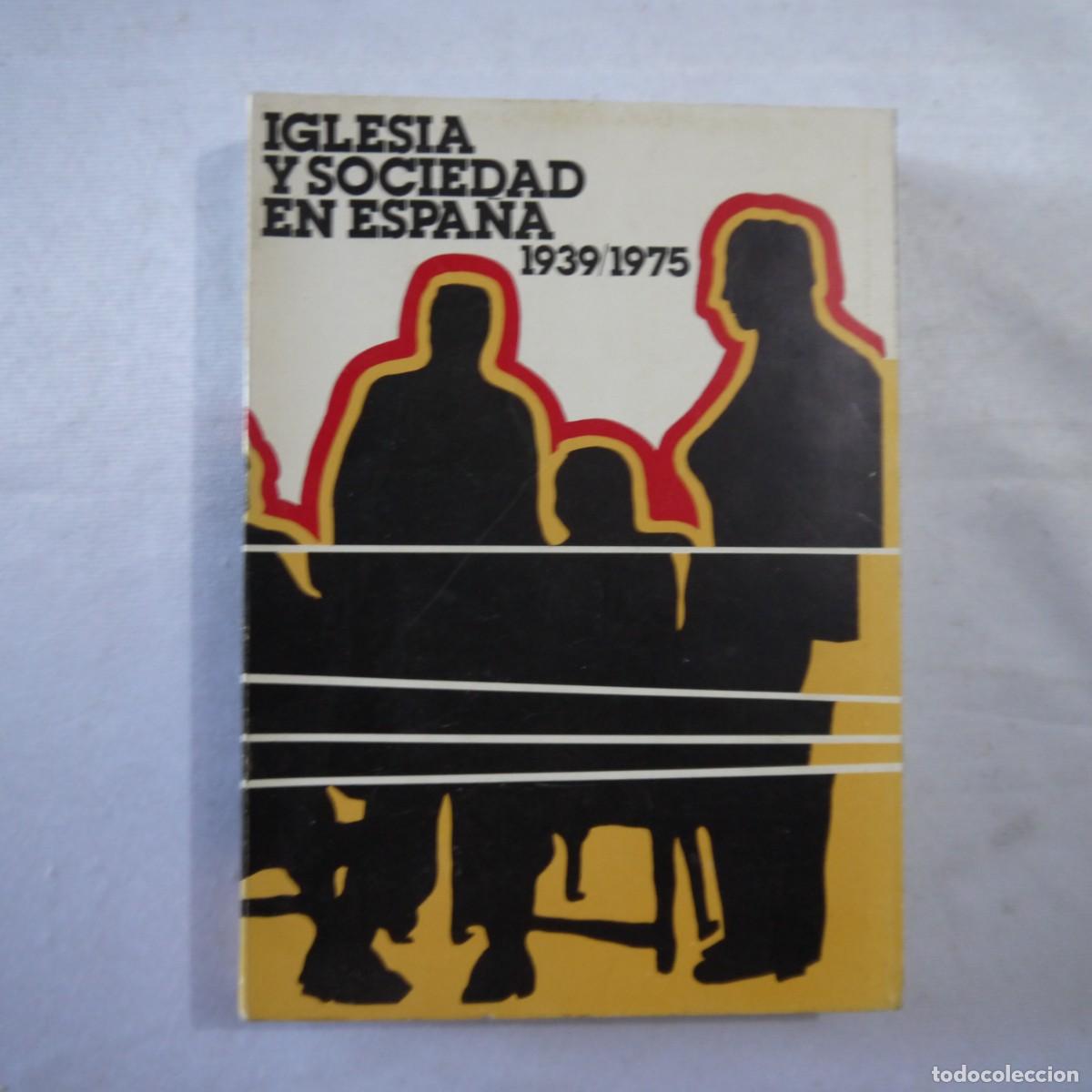 Libros: IGLESIA Y SOCIEDAD EN ESPA&Ntilde;A 1939/1975 - EDITORIAL POPULAR - 1977