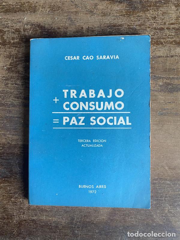 B&uuml;cher: Trabajo + Consumo = Paz Social - Cao Saravia Cesar