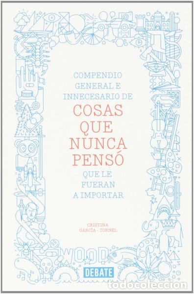 Libros: Compendio general e innecesario de cosas que nunca pens&oacute; que le fueran a impo...- 9788499923512