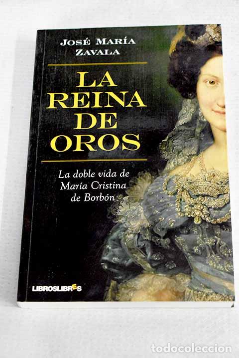 Libros: La reina de oros: la doble vida de Mar&iacute;a Cristina de Borb&oacute;n.- Zavala, Jos&eacute; Mar&iacute;a