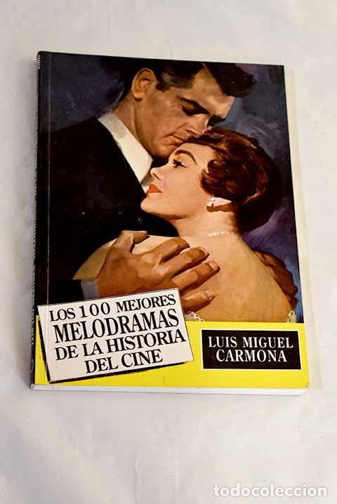 B&uuml;cher: Los 100 mejores melodramas de la historia del cine.- Carmona, Luis Miguel