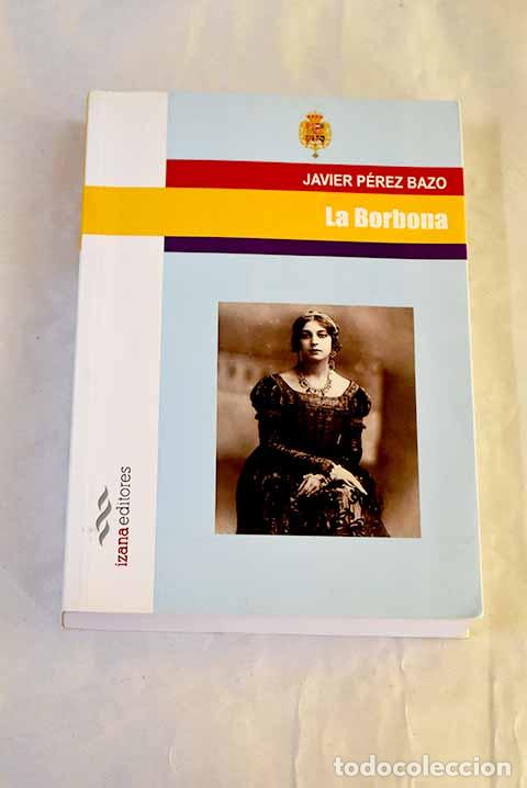 Libri di seconda mano: La Borbona: P&eacute;rez Bazo, Javier.- P&eacute;rez Bazo, Javier