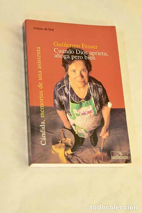 Libri di seconda mano: Cuando Dios aprieta, ahoga pero bien : C&aacute;ndida, memorias de una asistenta.- Fesser, Guillermo