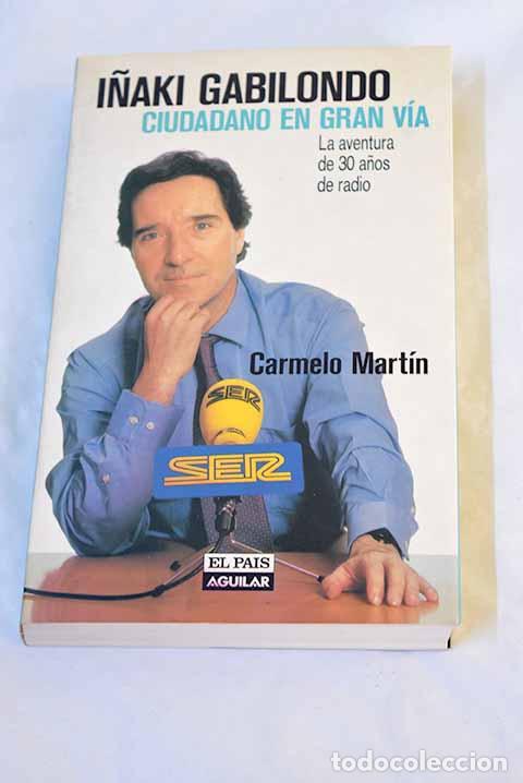 Libros: I&ntilde;aki Gabilondo, ciudadano en Gran V&iacute;a: la aventura de 30 a&ntilde;os de radio.- Mart&iacute;n, Carmelo