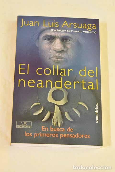 Libros: El collar del Neandertal: en busca de los primeros pensadores.- Arsuaga, Juan Luis