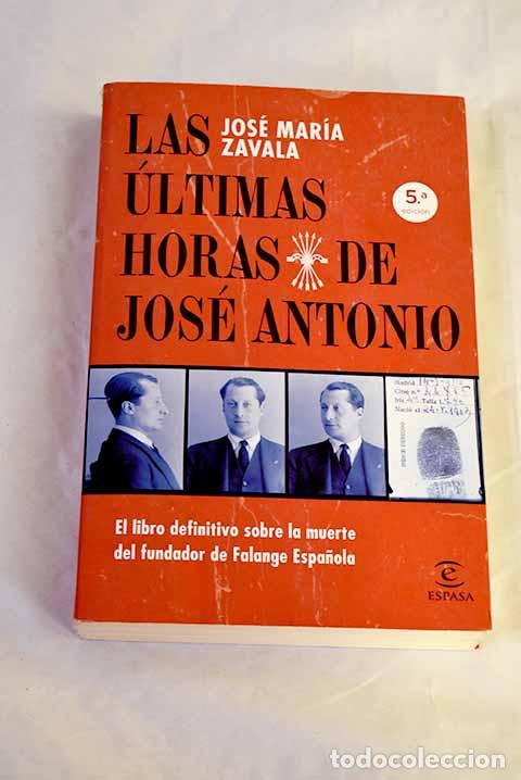 Libros: Las &uacute;ltimas horas de Jos&eacute; Antonio.- Zavala, Jos&eacute; Mar&iacute;a