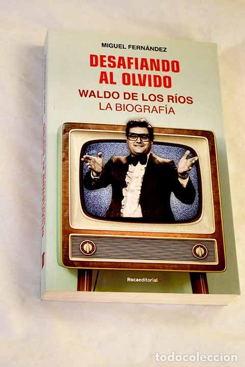 Libros: Desafiando al olvido: Waldo de los R&iacute;os, La biograf&iacute;a.- Fern&aacute;ndez, Miguel