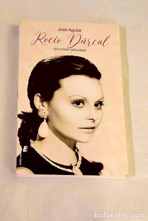 Libros: Roc&iacute;o D&uacute;rcal: acomp&aacute;&ntilde;ame.- Aguilar, Jos&eacute; - Foto 1