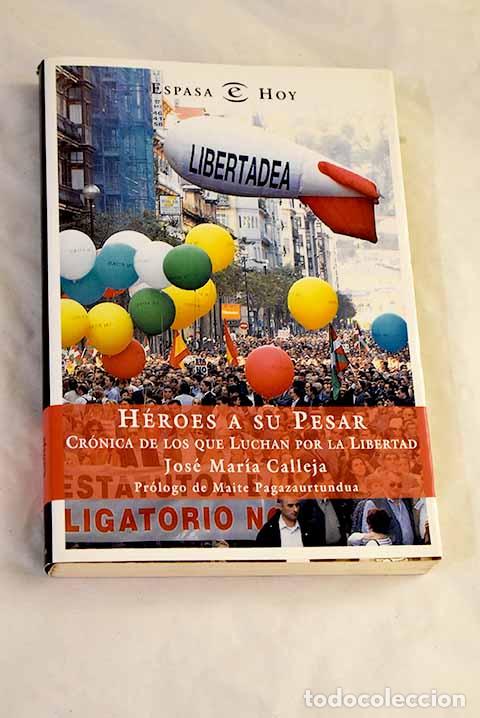 B&uuml;cher: H&eacute;roes a su pesar: cr&oacute;nica de los que luchan por la libertad.- Calleja, Jos&eacute; Mar&iacute;a
