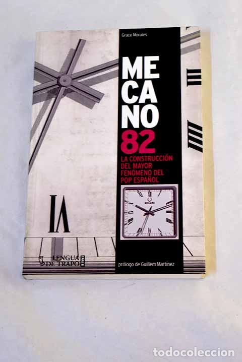 B&uuml;cher: Mecano 82: la construcci&oacute;n del mayor fen&oacute;meno del pop espa&ntilde;ol.- Morales, Grace