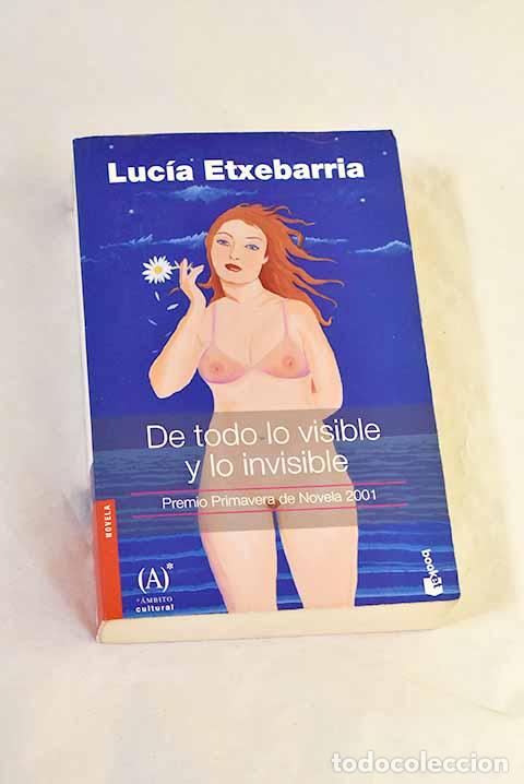 B&uuml;cher: De todo lo visible y lo invisible: una novela sobre el amor y otras mentiras.- Etxebarria, Luc&iacute;a
