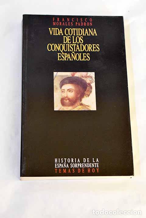 B&uuml;cher: Vida cotidiana de los conquistadores espa&ntilde;oles.- Morales Padr&oacute;n, Francisco