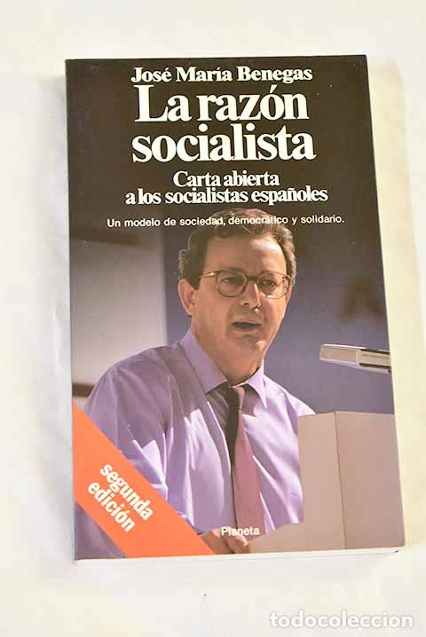 Livres: La raz&oacute;n socialista: carta abierta a los socialistas espa&ntilde;oles.- Benegas, Jos&eacute; Mar&iacute;a