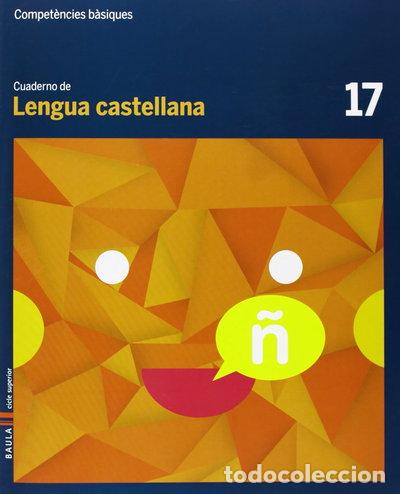 Livres: Cuaderno Lengua castellana 17 cicle superior Compet&egrave;ncies b&agrave;siques- 9788447925773
