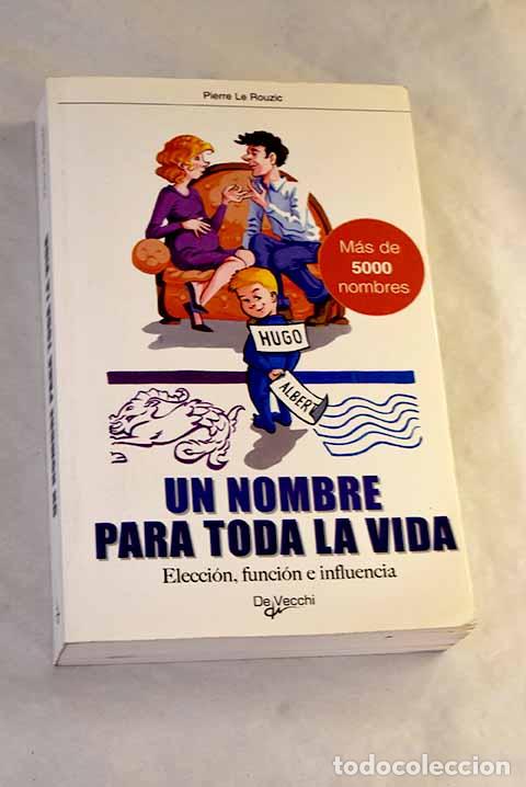 books: Un nombre para toda la vida: elecci&oacute;n, funci&oacute;n e influencia del nombre.- Rouzic, Pierre Le