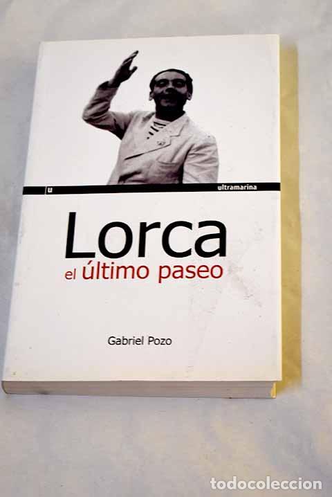 books: Lorca, el &uacute;ltimo paseo: claves para entender el asesinato del poeta.- Pozo Felguera, Gabriel