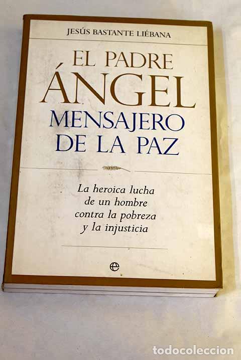 books: El padre &Aacute;ngel, mensajero de la paz: la heroica lucha de un hombre contra la pobreza y la injusticia