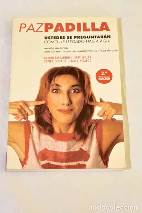 books: Ustedes se preguntar&aacute;n c&oacute;mo he llegado hasta aqu&iacute;.- Padilla, Paz