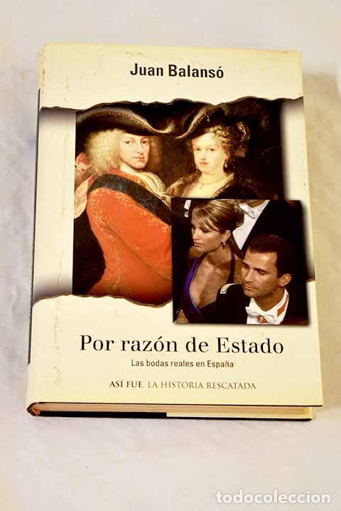 Libros: Por raz&oacute;n de Estado: las bodas reales en Espa&ntilde;a.- Balans&oacute;, Juan