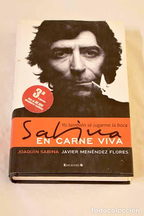 Libros: Sabina en carne viva: yo tambi&eacute;n s&eacute; jugarme la boca.- Sabina, Joaqu&iacute;n