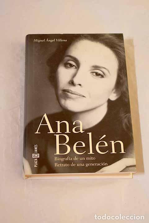 Libros: Ana Bel&eacute;n: biograf&iacute;a de un mito : retrato de una generaci&oacute;n.- Villena, Miguel &Aacute;ngel