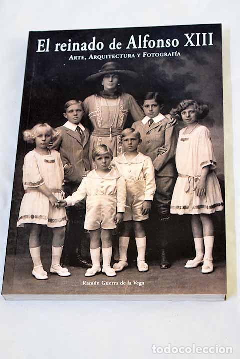 Libros: El reinado de Alfonso XIII, Arte, arquitectura y fotograf&iacute;a.- Guerra de la Vega, Ram&oacute;n