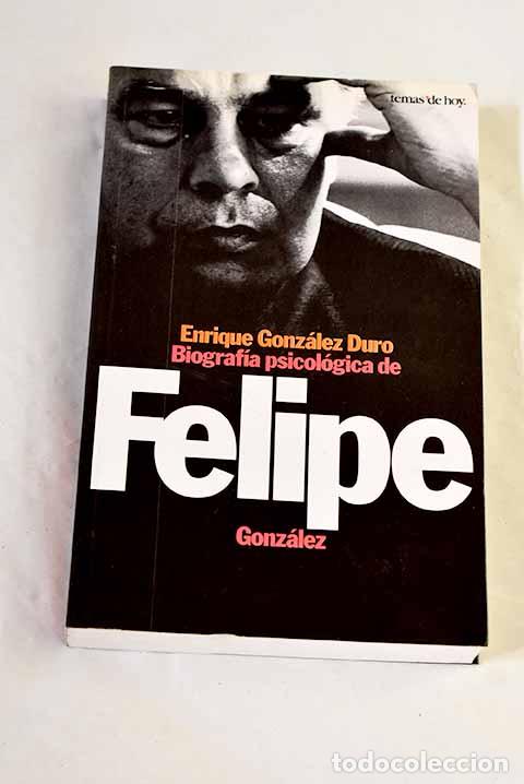 Libros: Biograf&iacute;a psicol&oacute;gica de Felipe Gonz&aacute;lez.- Gonz&aacute;lez Duro, E.
