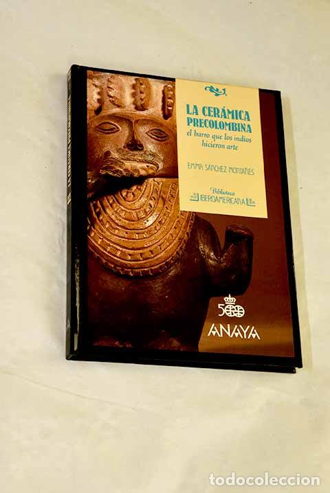 Livres: La cer&aacute;mica precolombina: el barro que los indios hicieron arte.- S&aacute;nchez Monta&ntilde;&eacute;s, Emma