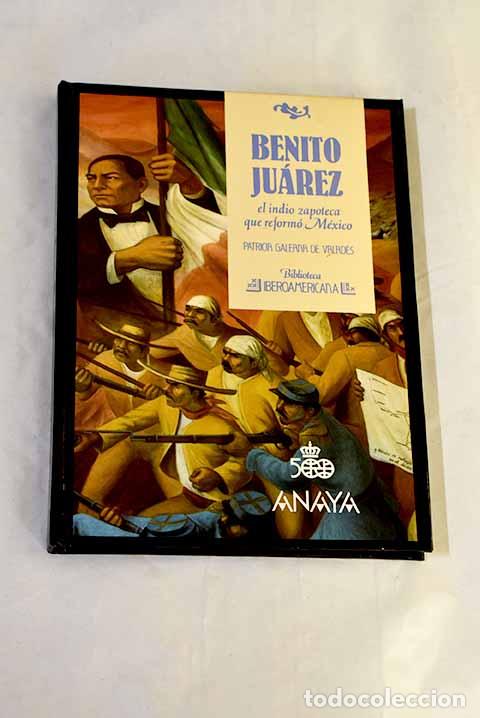 Livres: Benito Ju&aacute;rez: el indio zapoteca que reform&oacute; M&eacute;xico.- Galeana de Valad&eacute;s, Patricia