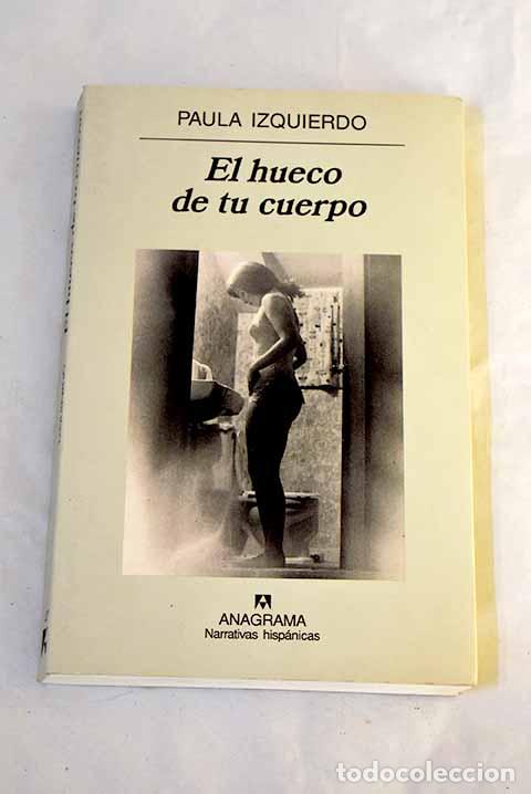 B&uuml;cher: El hueco de tu cuerpo.- Izquierdo, Paula