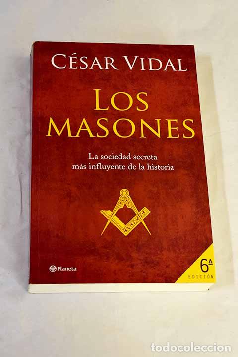 books: Los masones : la sociedad secreta m&aacute;s influyente de la historia.- Vidal, C&eacute;sar