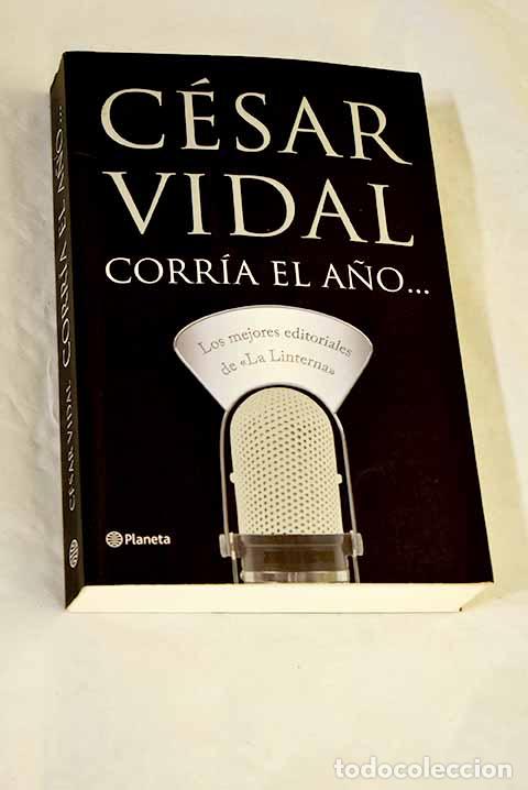 books: Corr&iacute;a el a&ntilde;o-- : los mejores editoriales de La linterna .- Vidal, C&eacute;sar